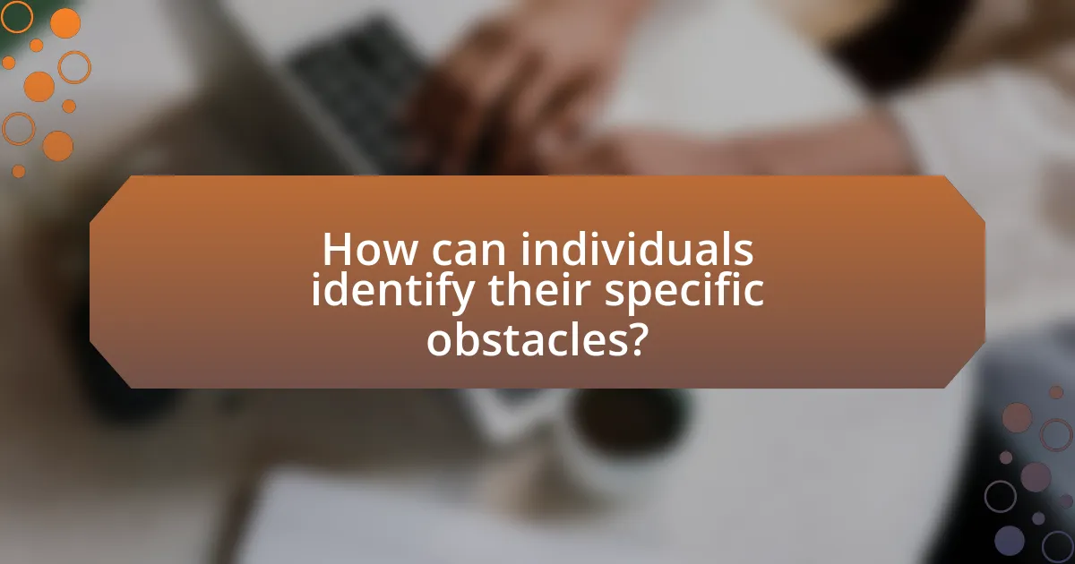 How can individuals identify their specific obstacles?