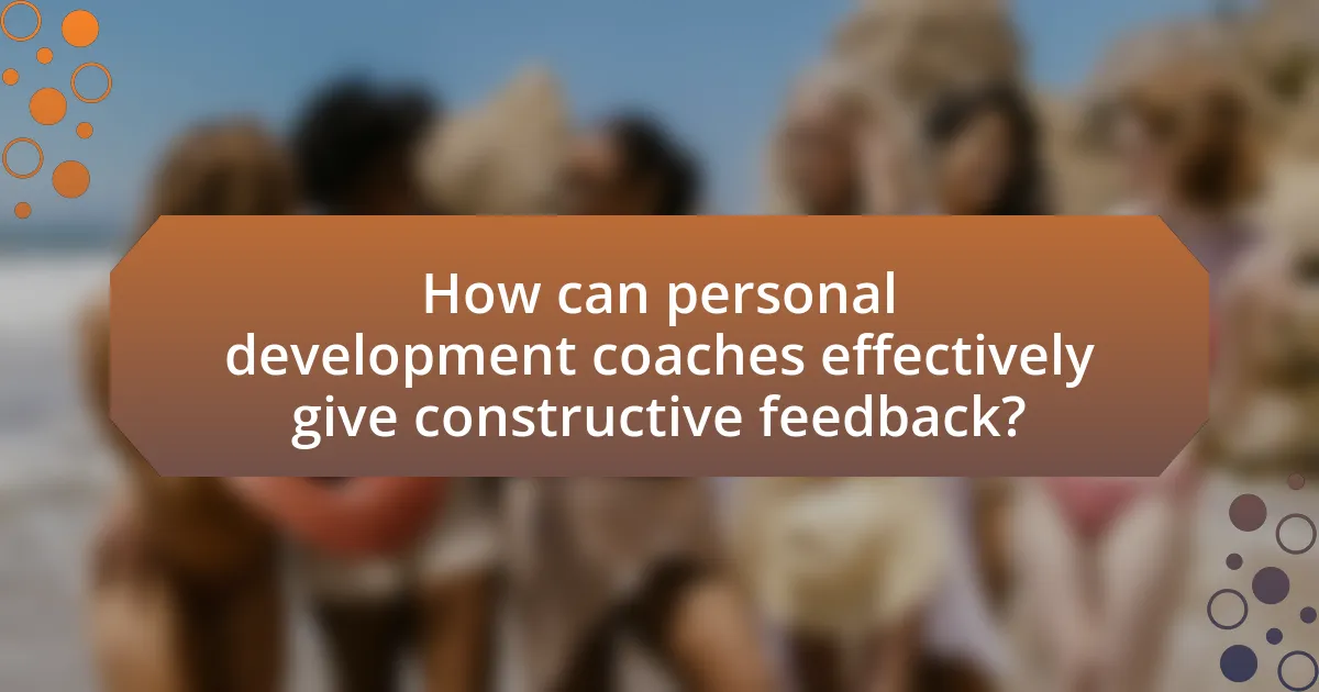 How can personal development coaches effectively give constructive feedback?