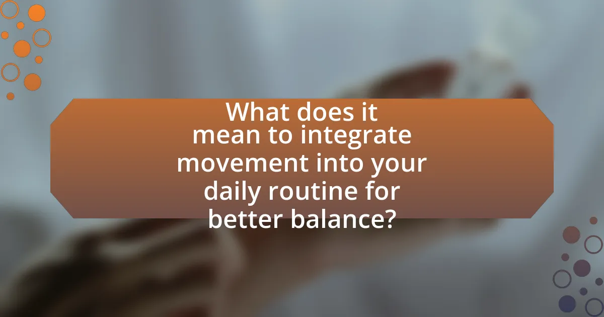 What does it mean to integrate movement into your daily routine for better balance?