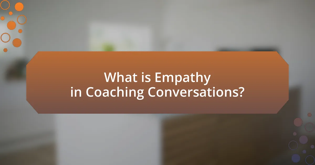 What is Empathy in Coaching Conversations?