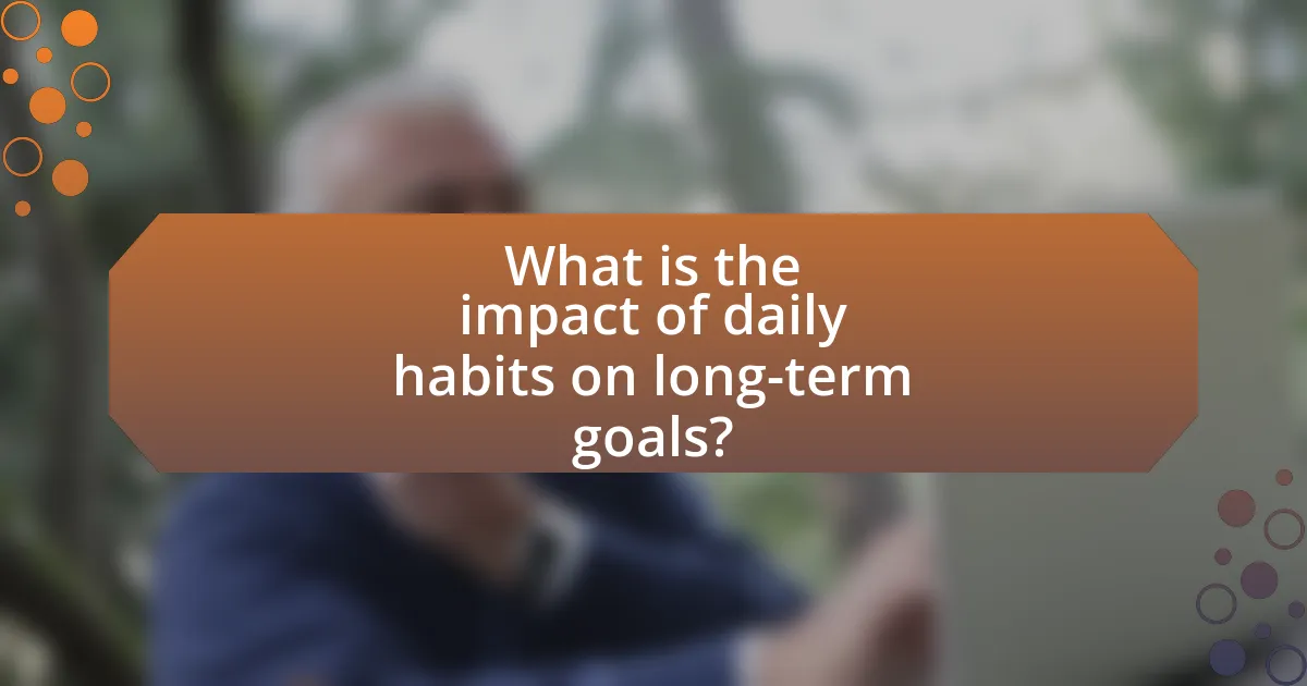 What is the impact of daily habits on long-term goals?